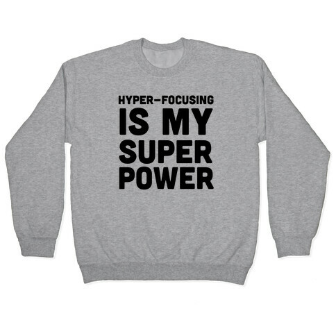 Hyper-focusing is my Superpower Pullover
