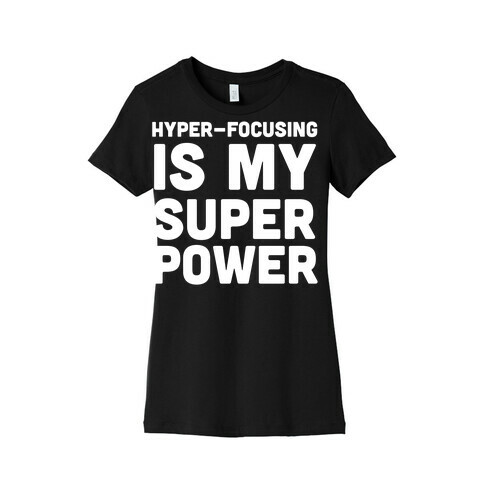 Hyper-focusing is my Superpower Womens T-Shirt