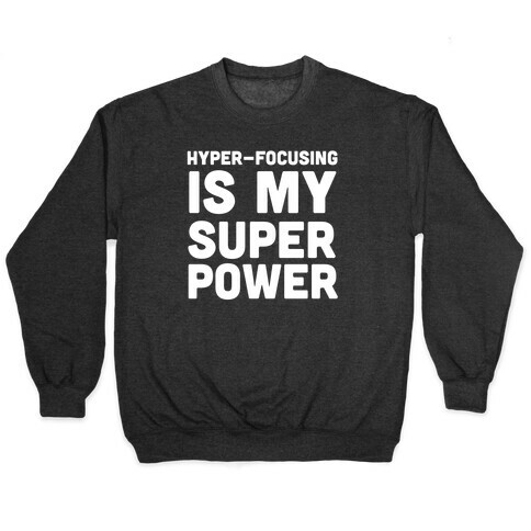 Hyper-focusing is my Superpower Pullover