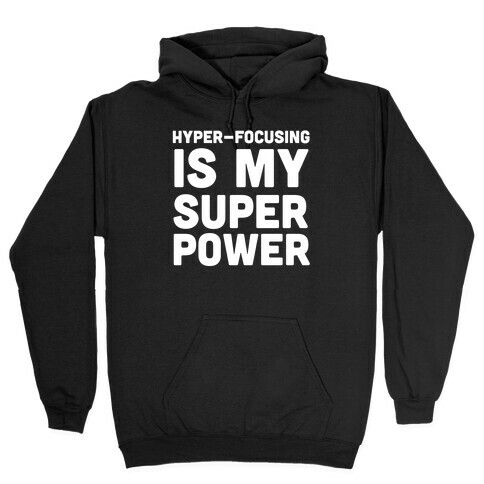 Hyper-focusing is my Superpower Hooded Sweatshirt