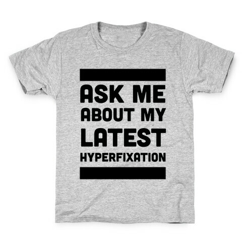 Ask Me About my Latest Hyperfixation  Kids T-Shirt