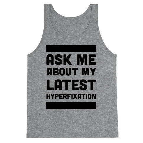 Ask Me About my Latest Hyperfixation  Tank Top
