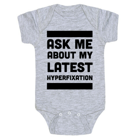 Ask Me About my Latest Hyperfixation  Baby One-Piece