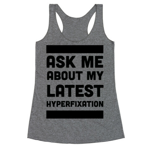 Ask Me About my Latest Hyperfixation  Racerback Tank Top