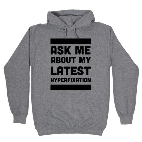 Ask Me About my Latest Hyperfixation  Hooded Sweatshirt