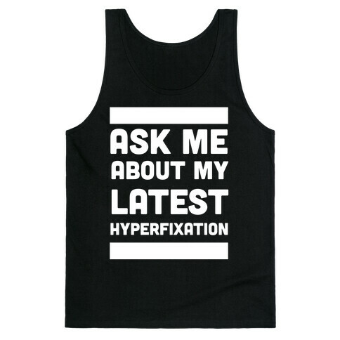 Ask Me About my Latest Hyperfixation  Tank Top