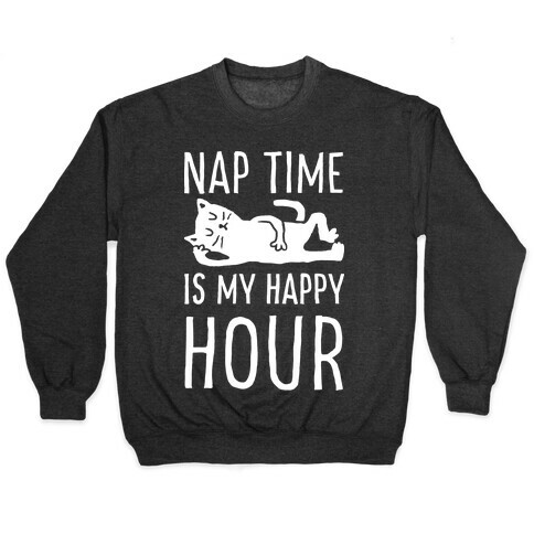 Nap Time Is My Happy Hour Cat Pullover