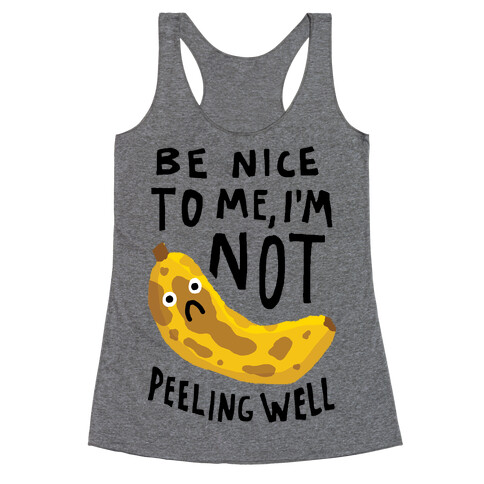 Be Nice To Me I'm Not Peeling Well Banana Racerback Tank Top