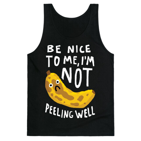 Be Nice To Me I'm Not Peeling Well Banana Tank Top