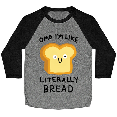 Omg I'm Like Literally Bread Baseball Tee