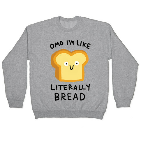 Omg I'm Like Literally Bread Pullover