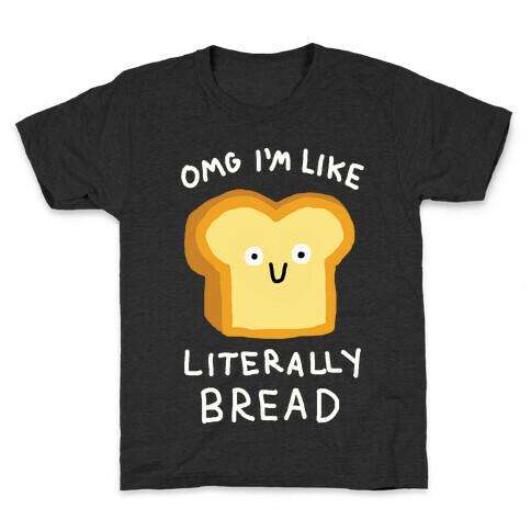 Omg I'm Like Literally Bread Kids T-Shirt