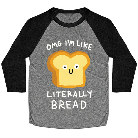 Omg I'm Like Literally Bread Baseball Tee