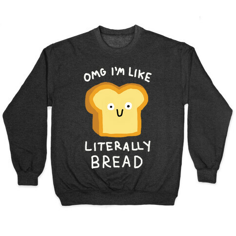 Omg I'm Like Literally Bread Pullover