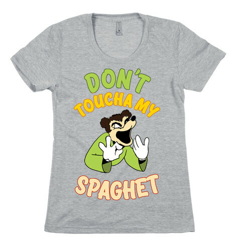 Don't Toucha My Spaghet! Womens T-Shirt
