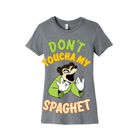 Don't Toucha My Spaghet! Womens T-Shirt