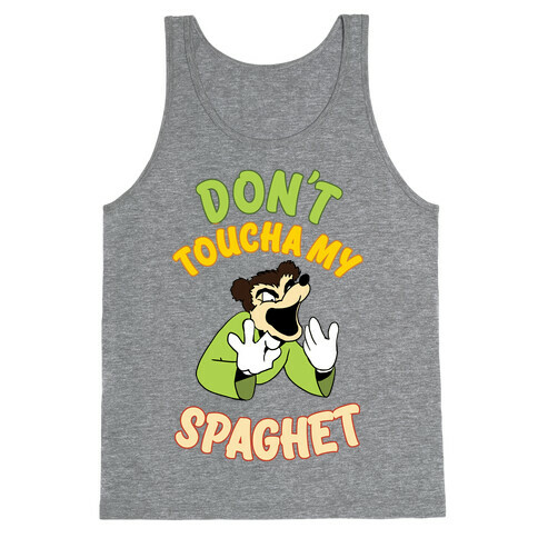 Don't Toucha My Spaghet! Tank Top