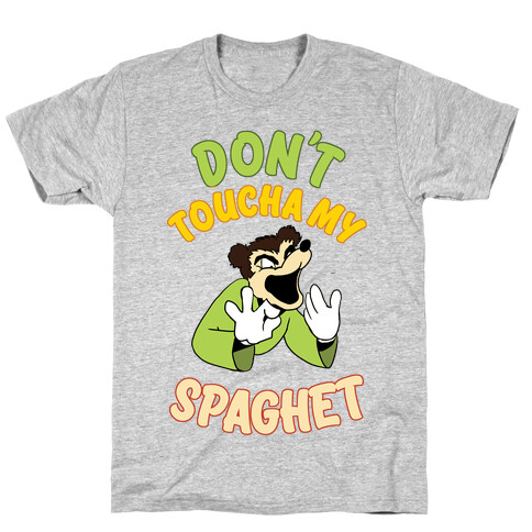 Don't Toucha My Spaghet! T-Shirt