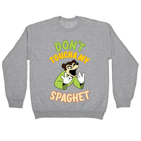 Don't Toucha My Spaghet! Pullover