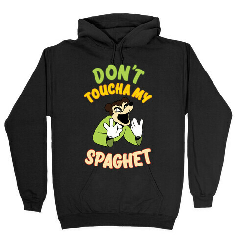 Don't Toucha My Spaghet! Hooded Sweatshirt