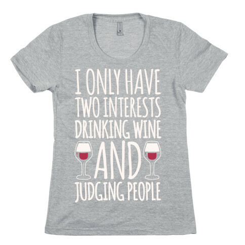 I Only Have Two Interests Drinking Wine And Judging People White Print Womens T-Shirt