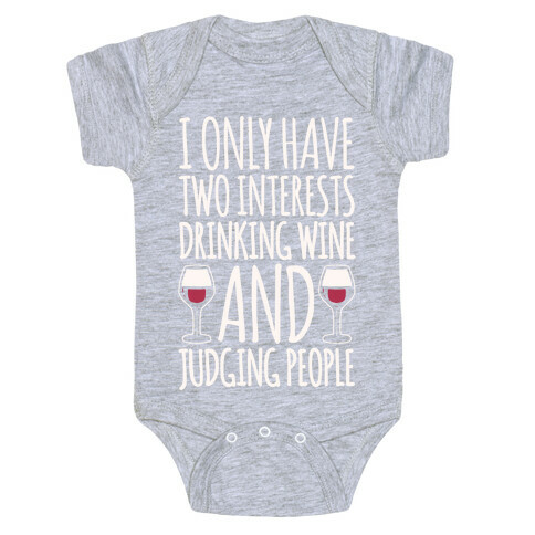 I Only Have Two Interests Drinking Wine And Judging People White Print Baby One-Piece