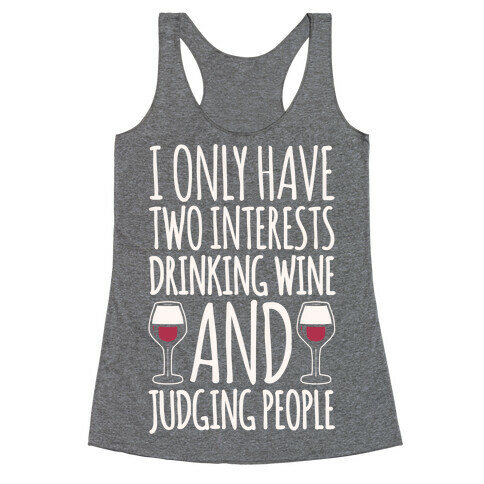 I Only Have Two Interests Drinking Wine And Judging People White Print Racerback Tank Top