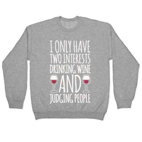 I Only Have Two Interests Drinking Wine And Judging People White Print Pullover