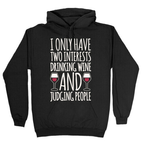 I Only Have Two Interests Drinking Wine And Judging People White Print Hooded Sweatshirt