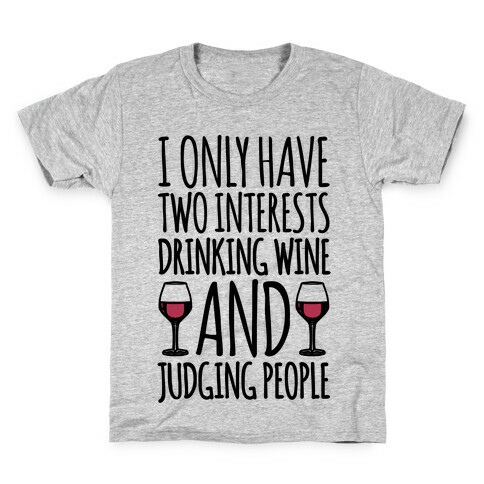 I Only Have Two Interests Drinking Wine And Judging People  Kids T-Shirt