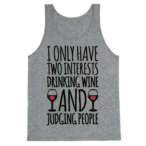 I Only Have Two Interests Drinking Wine And Judging People  Tank Top