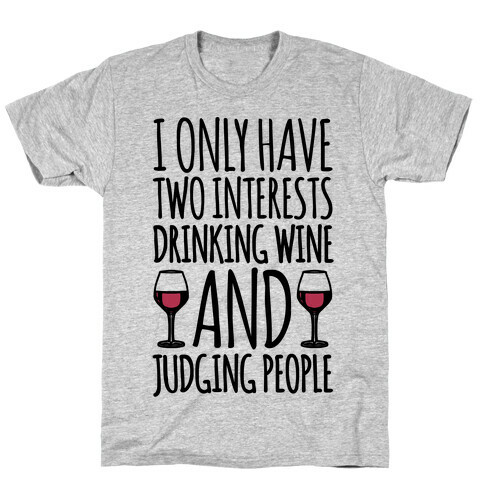 I Only Have Two Interests Drinking Wine And Judging People  T-Shirt