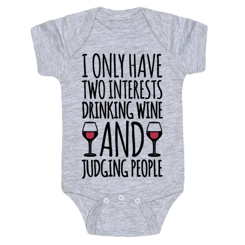 I Only Have Two Interests Drinking Wine And Judging People  Baby One-Piece