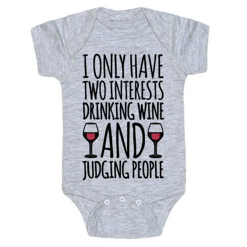 I Only Have Two Interests Drinking Wine And Judging People  Baby One-Piece