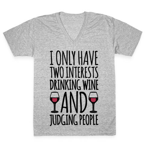 I Only Have Two Interests Drinking Wine And Judging People  V-Neck Tee Shirt