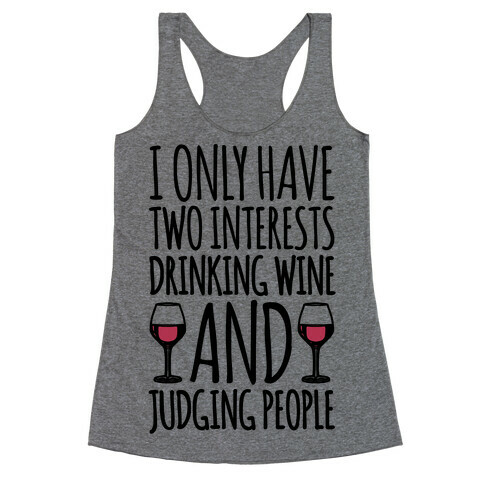 I Only Have Two Interests Drinking Wine And Judging People  Racerback Tank Top