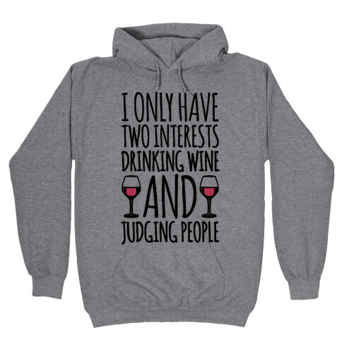 I Only Have Two Interests Drinking Wine And Judging People  Hooded Sweatshirt