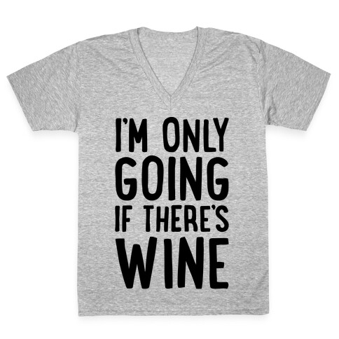 I'm Only Going If There's Wine V-Neck Tee Shirt