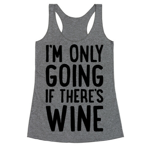 I'm Only Going If There's Wine Racerback Tank Top