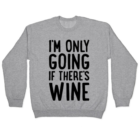I'm Only Going If There's Wine Pullover