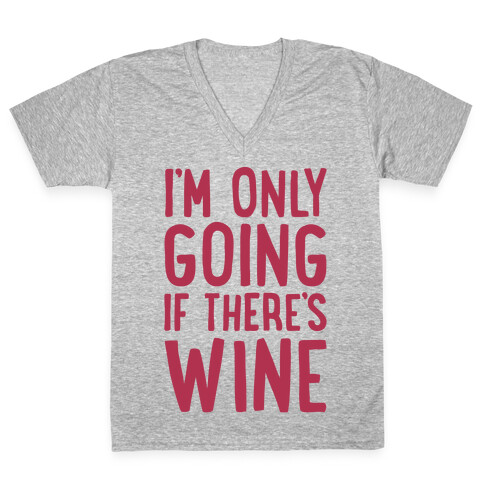 I'm Only Going If There's Wine White Print V-Neck Tee Shirt