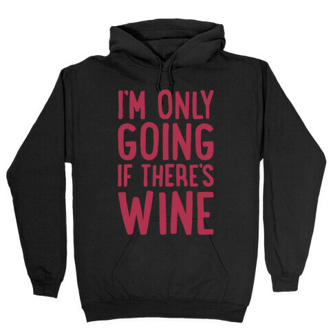 I'm Only Going If There's Wine White Print Hooded Sweatshirt