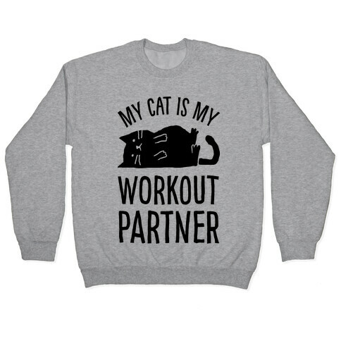 My Cat Is My Workout Partner Pullover