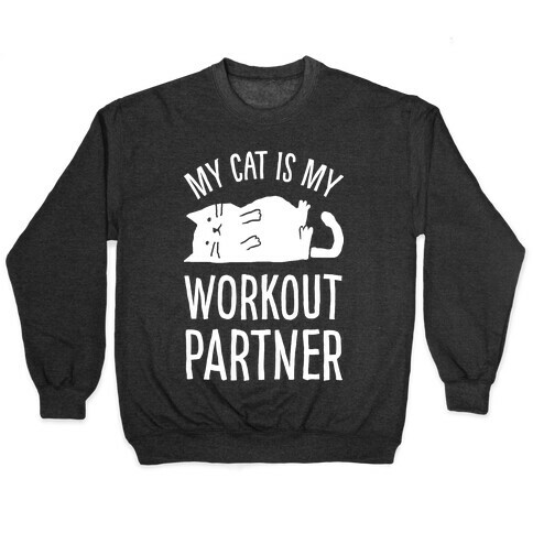 My Cat Is My Workout Partner Pullover