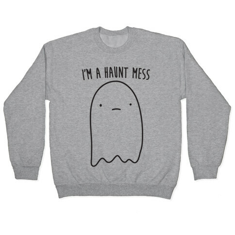 I'm A Haunt Mess Pullover