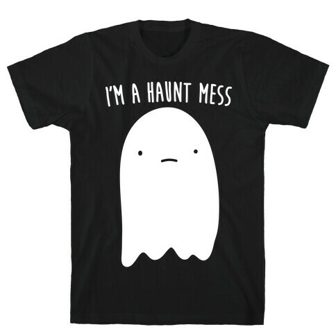 I'm A Haunt Mess T-Shirt