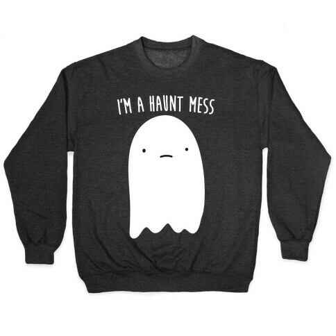 I'm A Haunt Mess Pullover