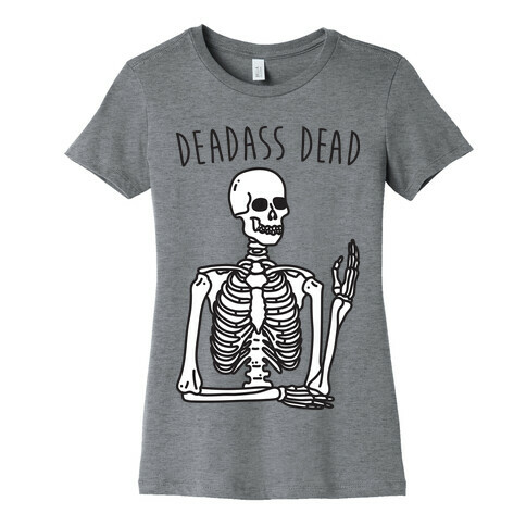 Deadass Dead Skeleton Womens T-Shirt