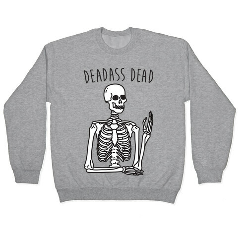 Deadass Dead Skeleton Pullover