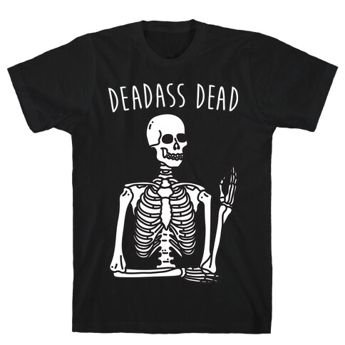 Deadass Dead Skeleton T-Shirt